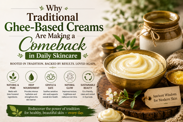 Why Traditional Ghee-Based Creams Are Making a Comeback in Daily Skincare